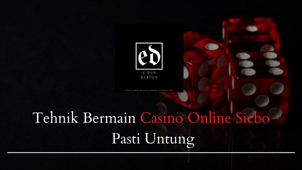 Tehnik Bermain Casino Online Sicbo Pasti Untung