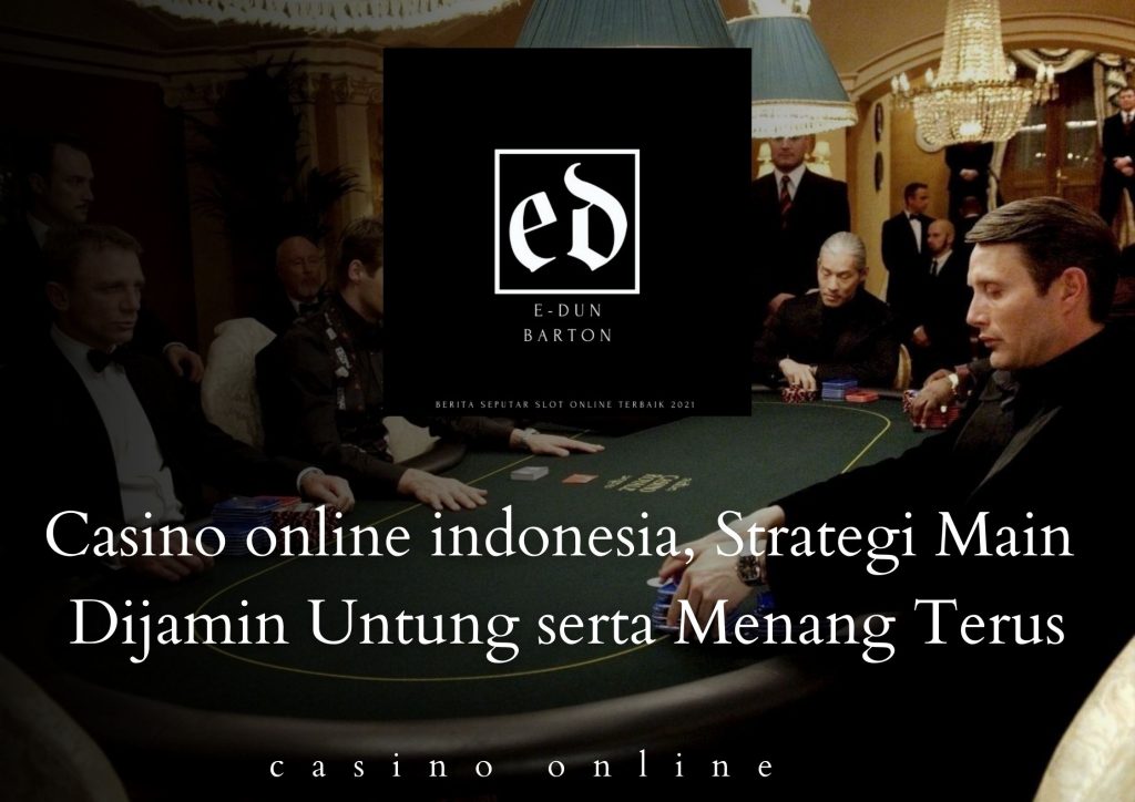 Casino online indonesia, Strategi Main Dijamin Untung serta Menang Terus